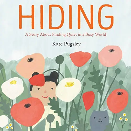 Hiding: A Story About Finding Quiet in a Busy World by Kate Pugsley