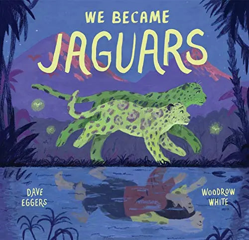 We Became Jaguars by Dave Eggers