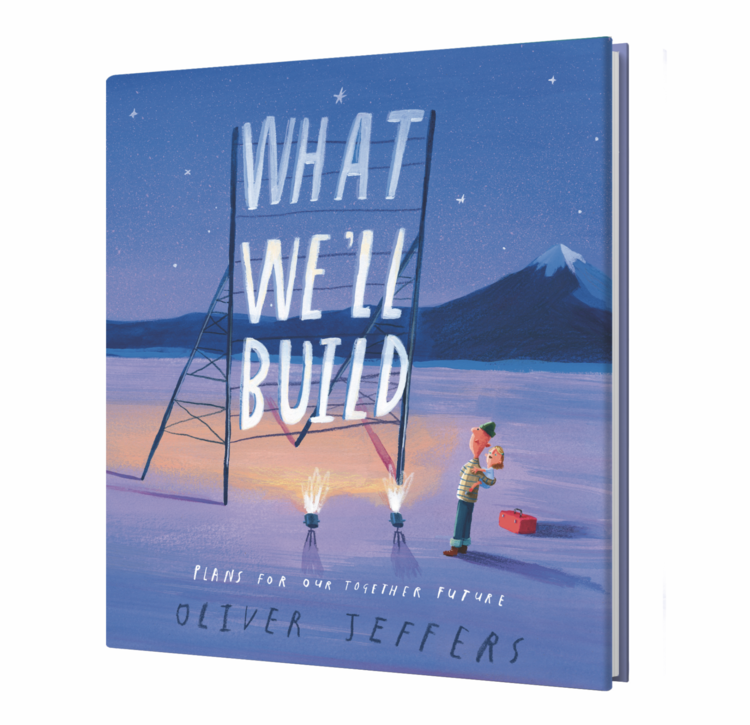What We'll Build: Plans for Our Together Future by Oliver Jeffers
