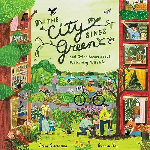 The City Sings Green & Other Poems About Welcoming Wildlife by Erica Silverman
