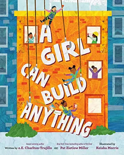 A Girl Can Build Anything by E.E. Charlton-Trujillo