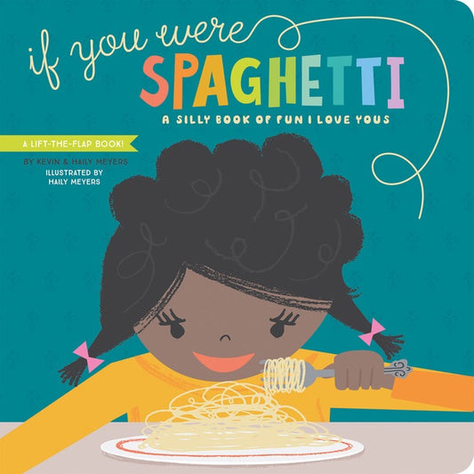 If You Were Spaghetti: A Silly Book of Fun I Love Yous by Kevin and Haily Meyers